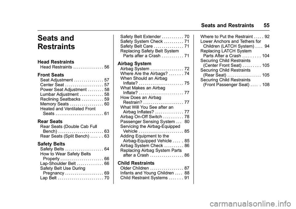 GMC SIERRA 1500 2016 Owners Manual GMC Sierra Owner Manual (GMNA-Localizing-U.S./Canada/Mexico-
9234758) - 2016 - crc - 11/9/15
Seats and Restraints 55
Seats and
Restraints
Head Restraints
Head Restraints . . . . . . . . . . . . . . . GMC SIERRA 1500 2016 Owners Manual GMC Sierra Owner Manual (GMNA-Localizing-U.S./Canada/Mexico-
9234758) - 2016 - crc - 11/9/15
Seats and Restraints 55
Seats and
Restraints
Head Restraints
Head Restraints . . . . . . . . . . . . . . .