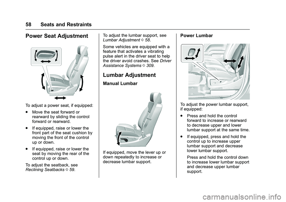 GMC SIERRA 1500 2016  Owners Manual GMC Sierra Owner Manual (GMNA-Localizing-U.S./Canada/Mexico-
9234758) - 2016 - crc - 11/9/15
58 Seats and Restraints
Power Seat Adjustment
To adjust a power seat, if equipped:
.Move the seat forward o