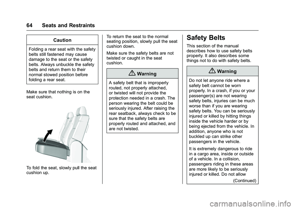 GMC SIERRA 1500 2016  Owners Manual GMC Sierra Owner Manual (GMNA-Localizing-U.S./Canada/Mexico-
9234758) - 2016 - crc - 11/9/15
64 Seats and Restraints
Caution
Folding a rear seat with the safety
belts still fastened may cause
damage t