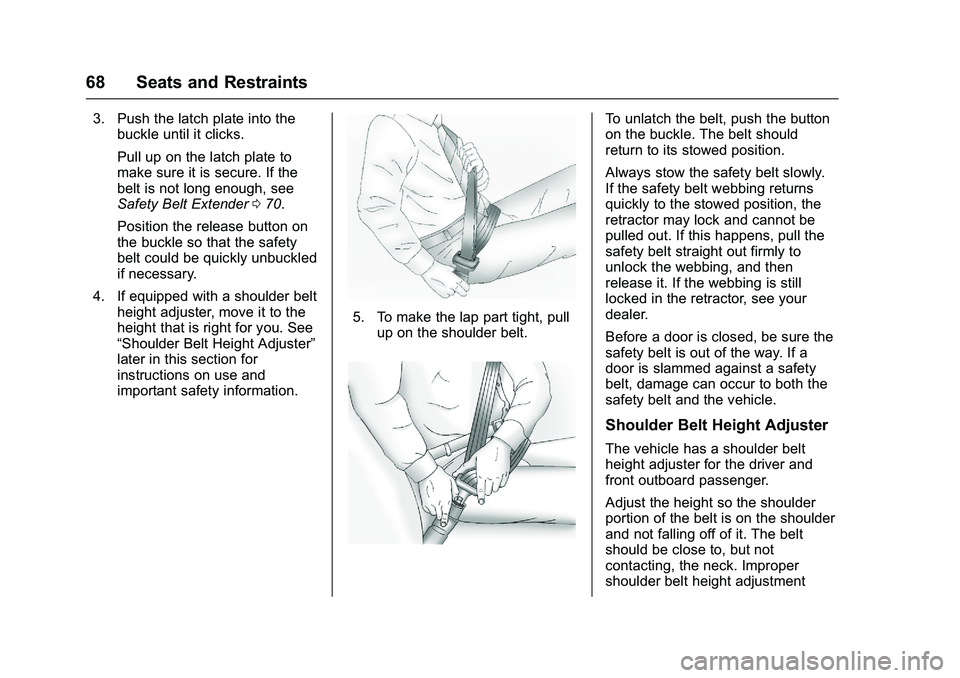 GMC SIERRA 1500 2016  Owners Manual GMC Sierra Owner Manual (GMNA-Localizing-U.S./Canada/Mexico-
9234758) - 2016 - crc - 11/9/15
68 Seats and Restraints
3. Push the latch plate into thebuckle until it clicks.
Pull up on the latch plate 