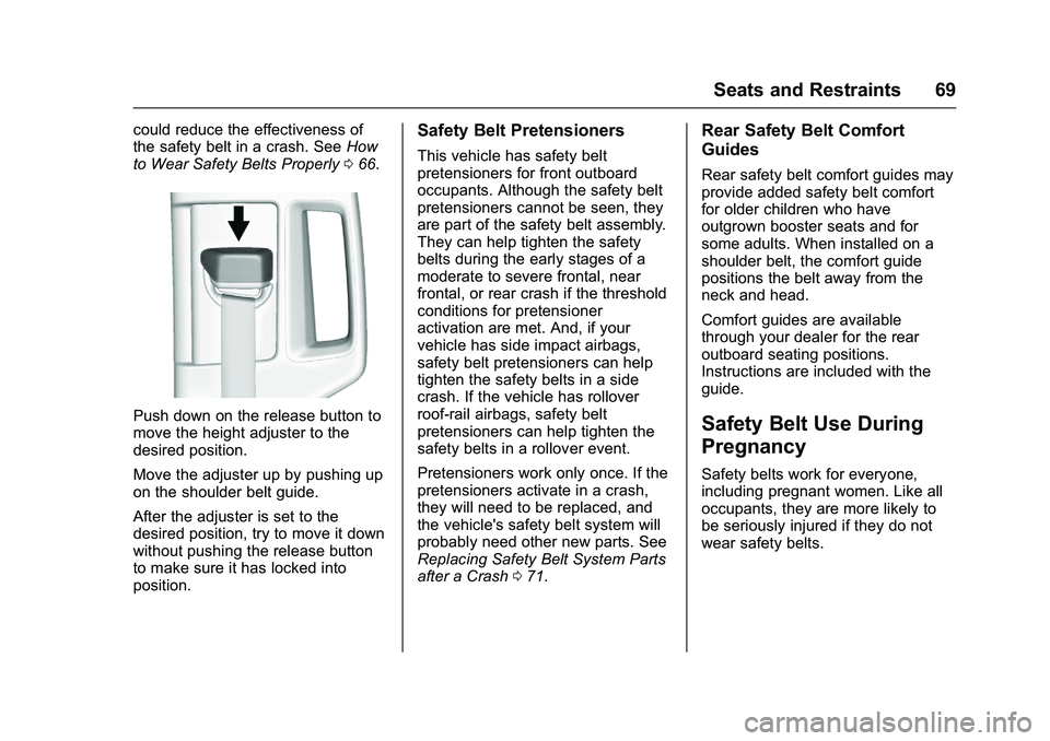 GMC SIERRA 1500 2016  Owners Manual GMC Sierra Owner Manual (GMNA-Localizing-U.S./Canada/Mexico-
9234758) - 2016 - crc - 11/9/15
Seats and Restraints 69
could reduce the effectiveness of
the safety belt in a crash. SeeHow
to Wear Safety