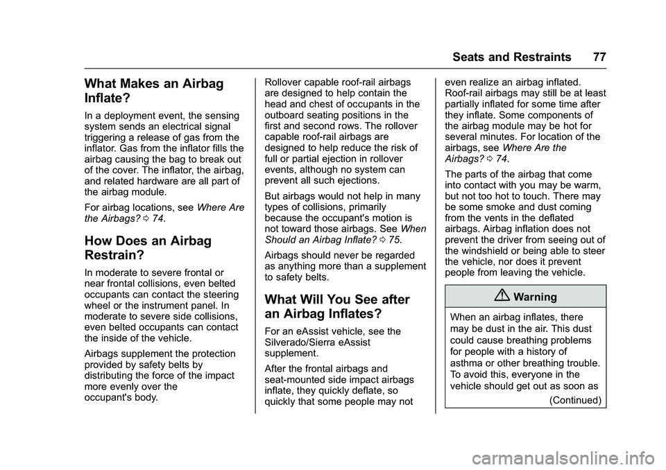 GMC SIERRA 1500 2016 Owners Manual GMC Sierra Owner Manual (GMNA-Localizing-U.S./Canada/Mexico-
9234758) - 2016 - crc - 11/9/15
Seats and Restraints 77
What Makes an Airbag
Inflate?
In a deployment event, the sensing
system sends an el GMC SIERRA 1500 2016 Owners Manual GMC Sierra Owner Manual (GMNA-Localizing-U.S./Canada/Mexico-
9234758) - 2016 - crc - 11/9/15
Seats and Restraints 77
What Makes an Airbag
Inflate?
In a deployment event, the sensing
system sends an el