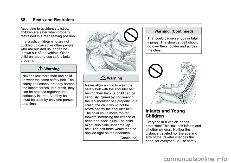 GMC SIERRA 1500 2016 Owners Manual GMC Sierra Owner Manual (GMNA-Localizing-U.S./Canada/Mexico-
9234758) - 2016 - crc - 11/9/15
88 Seats and Restraints
According to accident statistics,
children are safer when properly
restrained in a GMC SIERRA 1500 2016 Owners Manual GMC Sierra Owner Manual (GMNA-Localizing-U.S./Canada/Mexico-
9234758) - 2016 - crc - 11/9/15
88 Seats and Restraints
According to accident statistics,
children are safer when properly
restrained in a
