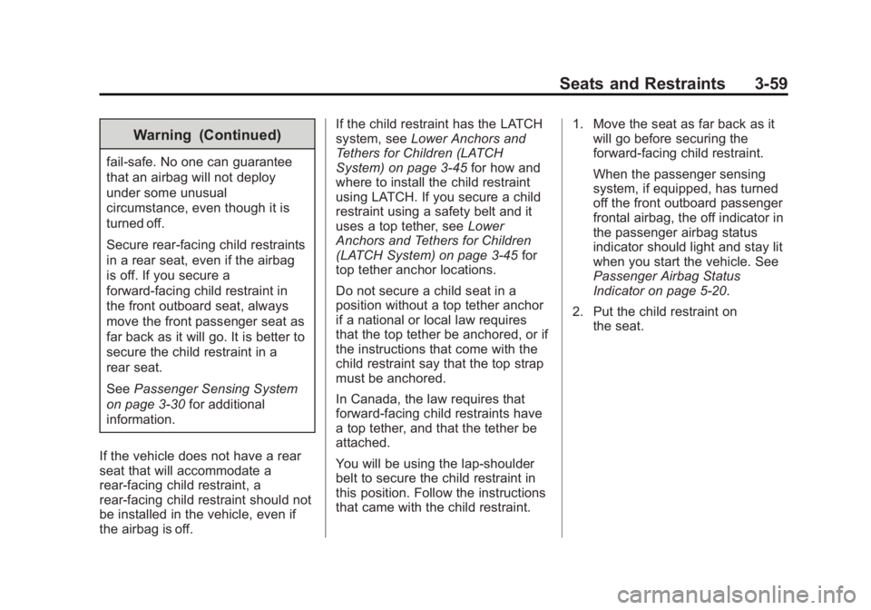 GMC SIERRA 1500 2015  Owners Manual Black plate (59,1)GMC Sierra Owner Manual (GMNA Localizing-U.S/Canada/Mexico-
7299746) - 2015 - crc - 11/11/13
Seats and Restraints 3-59
Warning (Continued)
fail-safe. No one can guarantee
that an air