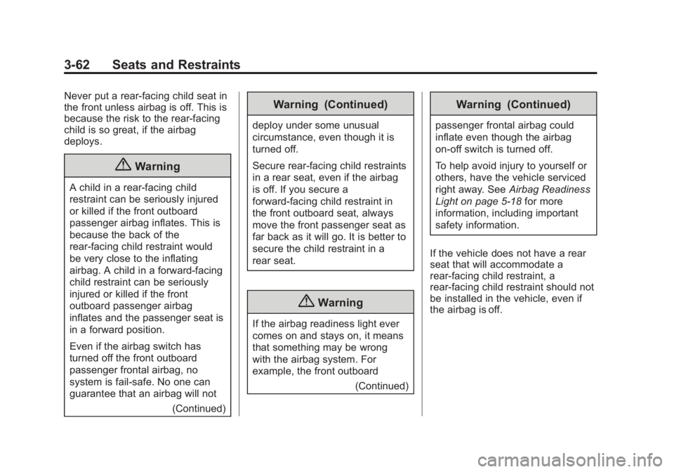 GMC SIERRA 1500 2015 Owners Manual Black plate (62,1)GMC Sierra Owner Manual (GMNA Localizing-U.S/Canada/Mexico-
7299746) - 2015 - crc - 11/11/13
3-62 Seats and Restraints
Never put a rear-facing child seat in
the front unless airbag i GMC SIERRA 1500 2015 Owners Manual Black plate (62,1)GMC Sierra Owner Manual (GMNA Localizing-U.S/Canada/Mexico-
7299746) - 2015 - crc - 11/11/13
3-62 Seats and Restraints
Never put a rear-facing child seat in
the front unless airbag i