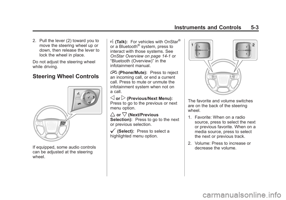GMC SIERRA 1500 2015  Owners Manual Black plate (3,1)GMC Sierra Owner Manual (GMNA Localizing-U.S/Canada/Mexico-
7299746) - 2015 - crc - 11/11/13
Instruments and Controls 5-3
2. Pull the lever (2) toward you tomove the steering wheel up