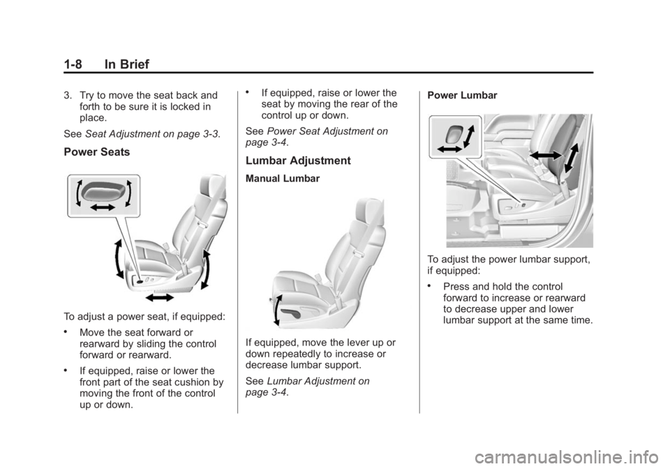 GMC SIERRA 1500 2015  Owners Manual Black plate (8,1)GMC Sierra Owner Manual (GMNA Localizing-U.S/Canada/Mexico-
7299746) - 2015 - crc - 11/11/13
1-8 In Brief
3. Try to move the seat back andforth to be sure it is locked in
place.
See S