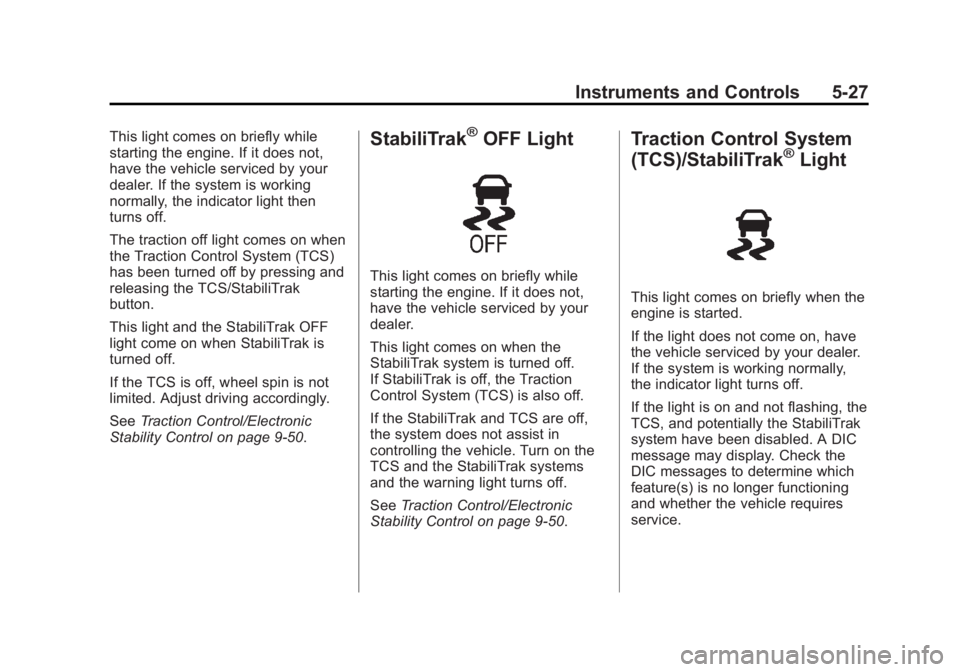GMC SIERRA 1500 2015  Owners Manual Black plate (27,1)GMC Sierra Owner Manual (GMNA Localizing-U.S/Canada/Mexico-
7299746) - 2015 - crc - 11/11/13
Instruments and Controls 5-27
This light comes on briefly while
starting the engine. If i