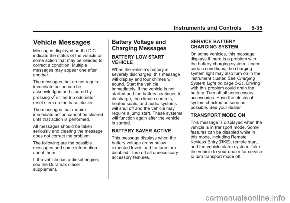 GMC SIERRA 1500 2015  Owners Manual Black plate (35,1)GMC Sierra Owner Manual (GMNA Localizing-U.S/Canada/Mexico-
7299746) - 2015 - crc - 11/11/13
Instruments and Controls 5-35
Vehicle Messages
Messages displayed on the DIC
indicate the