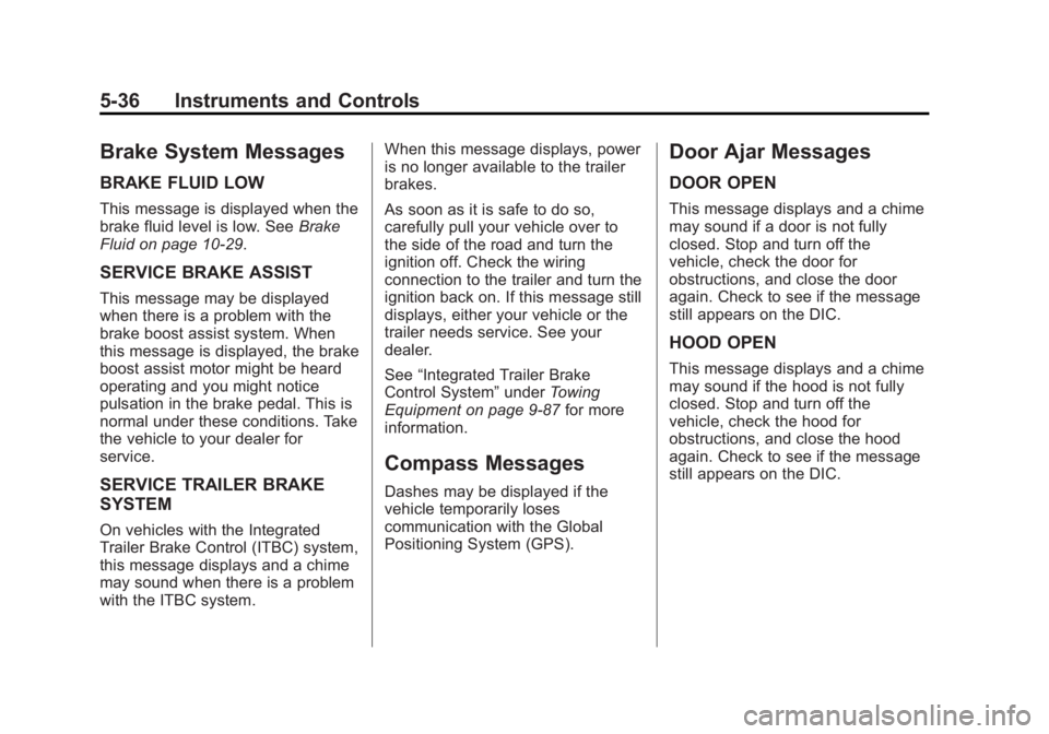 GMC SIERRA 1500 2015  Owners Manual Black plate (36,1)GMC Sierra Owner Manual (GMNA Localizing-U.S/Canada/Mexico-
7299746) - 2015 - crc - 11/11/13
5-36 Instruments and Controls
Brake System Messages
BRAKE FLUID LOW
This message is displ