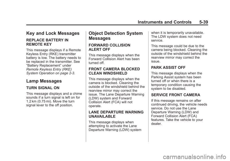 GMC SIERRA 1500 2015  Owners Manual Black plate (39,1)GMC Sierra Owner Manual (GMNA Localizing-U.S/Canada/Mexico-
7299746) - 2015 - crc - 11/11/13
Instruments and Controls 5-39
Key and Lock Messages
REPLACE BATTERY IN
REMOTE KEY
This me