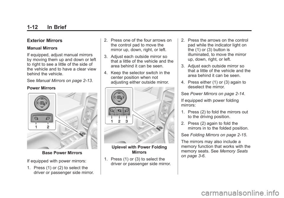 GMC SIERRA 1500 2015  Owners Manual Black plate (12,1)GMC Sierra Owner Manual (GMNA Localizing-U.S/Canada/Mexico-
7299746) - 2015 - crc - 11/11/13
1-12 In Brief
Exterior Mirrors
Manual Mirrors
If equipped, adjust manual mirrors
by movin