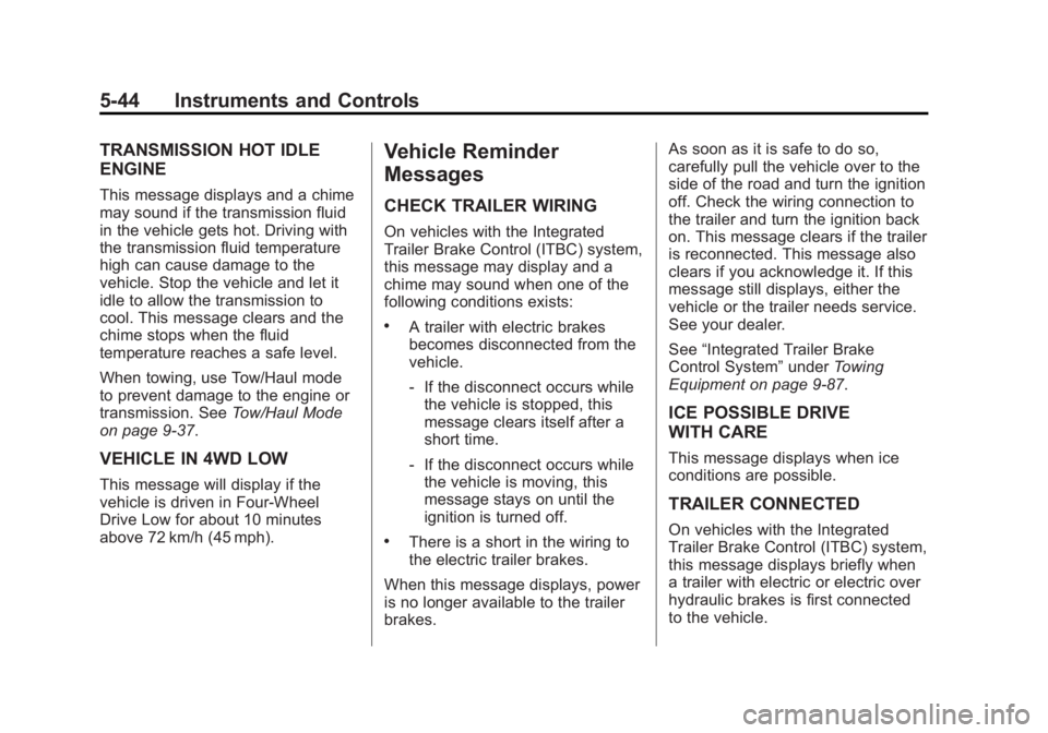 GMC SIERRA 1500 2015  Owners Manual Black plate (44,1)GMC Sierra Owner Manual (GMNA Localizing-U.S/Canada/Mexico-
7299746) - 2015 - crc - 11/11/13
5-44 Instruments and Controls
TRANSMISSION HOT IDLE
ENGINE
This message displays and a ch