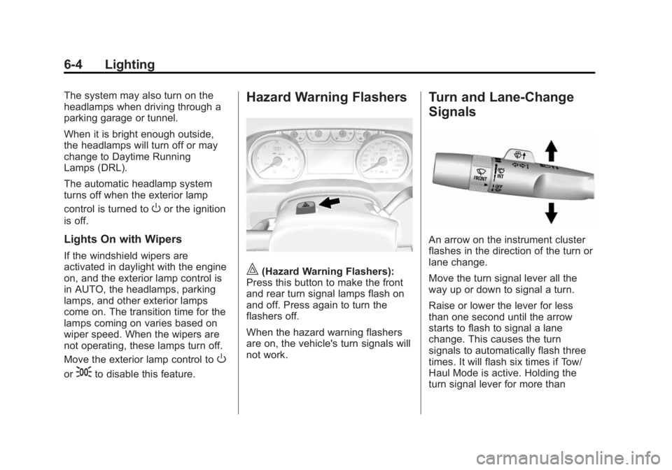 GMC SIERRA 1500 2015  Owners Manual Black plate (4,1)GMC Sierra Owner Manual (GMNA Localizing-U.S/Canada/Mexico-
7299746) - 2015 - crc - 11/11/13
6-4 Lighting
The system may also turn on the
headlamps when driving through a
parking gara