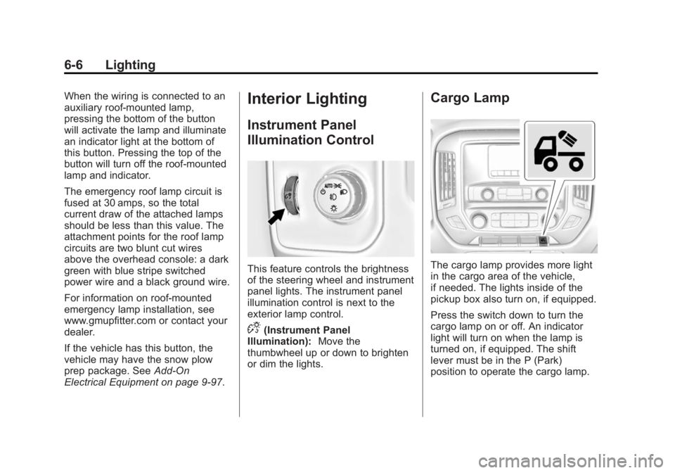 GMC SIERRA 1500 2015  Owners Manual Black plate (6,1)GMC Sierra Owner Manual (GMNA Localizing-U.S/Canada/Mexico-
7299746) - 2015 - crc - 11/11/13
6-6 Lighting
When the wiring is connected to an
auxiliary roof-mounted lamp,
pressing the 