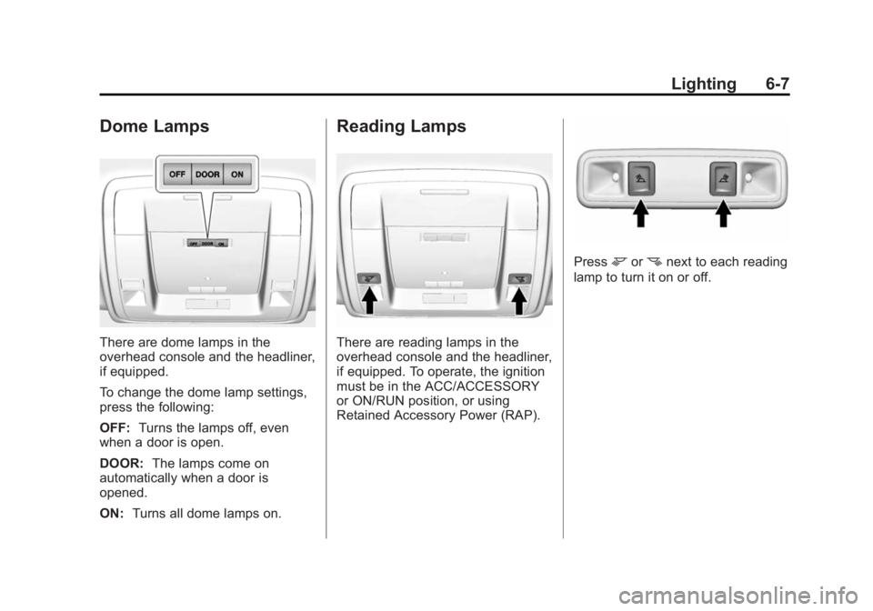 GMC SIERRA 1500 2015  Owners Manual Black plate (7,1)GMC Sierra Owner Manual (GMNA Localizing-U.S/Canada/Mexico-
7299746) - 2015 - crc - 11/11/13
Lighting 6-7
Dome Lamps
There are dome lamps in the
overhead console and the headliner,
if