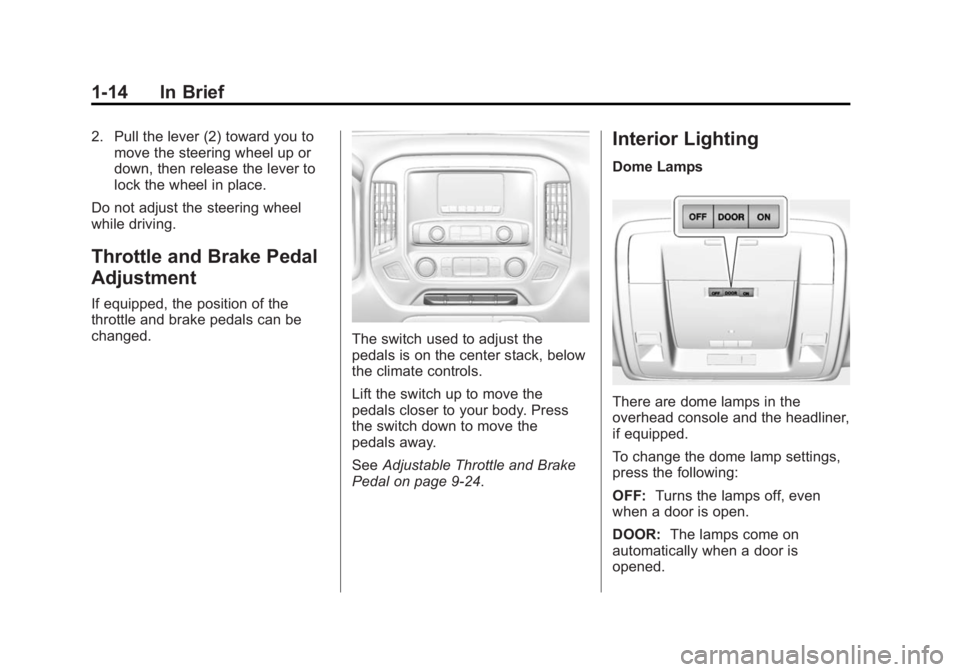 GMC SIERRA 1500 2015  Owners Manual Black plate (14,1)GMC Sierra Owner Manual (GMNA Localizing-U.S/Canada/Mexico-
7299746) - 2015 - crc - 11/11/13
1-14 In Brief
2. Pull the lever (2) toward you tomove the steering wheel up or
down, then