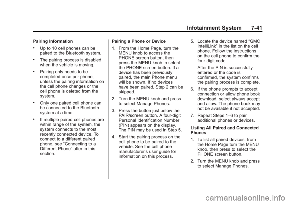 GMC SIERRA 1500 2015  Owners Manual Black plate (41,1)GMC Sierra Owner Manual (GMNA Localizing-U.S/Canada/Mexico-
7299746) - 2015 - crc - 11/11/13
Infotainment System 7-41
Pairing Information
.Up to 10 cell phones can be
paired to the B