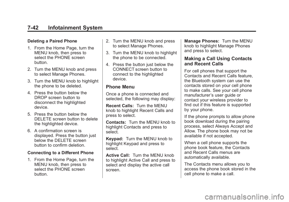 GMC SIERRA 1500 2015  Owners Manual Black plate (42,1)GMC Sierra Owner Manual (GMNA Localizing-U.S/Canada/Mexico-
7299746) - 2015 - crc - 11/11/13
7-42 Infotainment System
Deleting a Paired Phone
1. From the Home Page, turn theMENU knob
