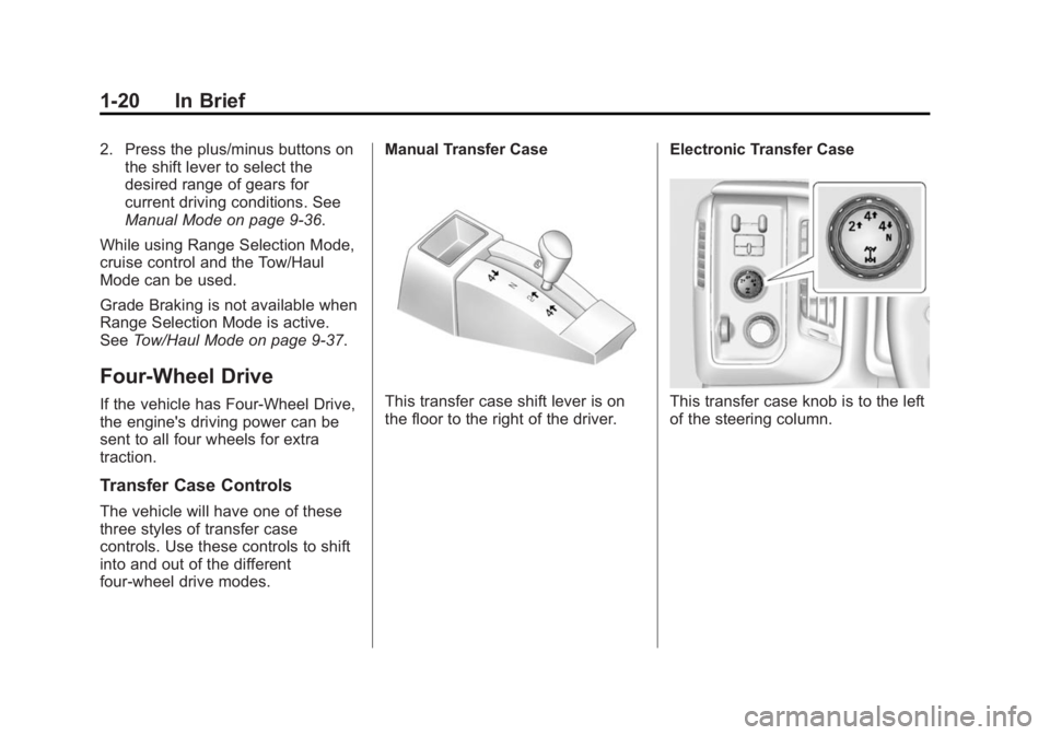 GMC SIERRA 1500 2015  Owners Manual Black plate (20,1)GMC Sierra Owner Manual (GMNA Localizing-U.S/Canada/Mexico-
7299746) - 2015 - crc - 11/11/13
1-20 In Brief
2. Press the plus/minus buttons onthe shift lever to select the
desired ran