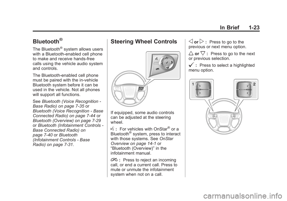 GMC SIERRA 1500 2015  Owners Manual Black plate (23,1)GMC Sierra Owner Manual (GMNA Localizing-U.S/Canada/Mexico-
7299746) - 2015 - crc - 11/11/13
In Brief 1-23
Bluetooth®
The Bluetooth®system allows users
with a Bluetooth-enabled cel