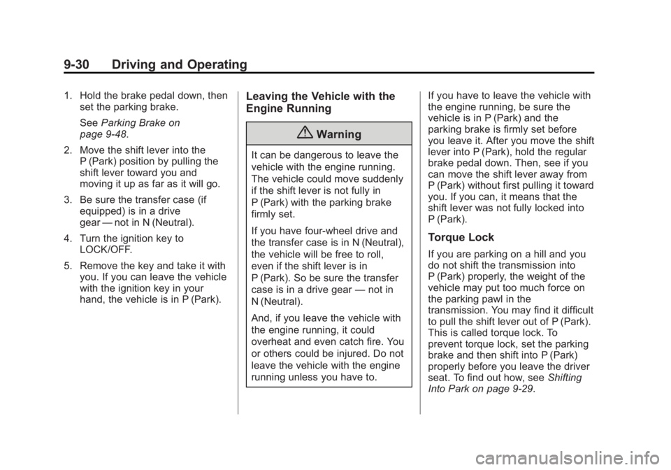 GMC SIERRA 1500 2015  Owners Manual Black plate (30,1)GMC Sierra Owner Manual (GMNA Localizing-U.S/Canada/Mexico-
7299746) - 2015 - crc - 11/11/13
9-30 Driving and Operating
1. Hold the brake pedal down, thenset the parking brake.
See P