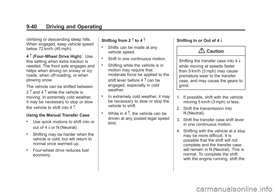 GMC SIERRA 1500 2015 Owners Manual Black plate (40,1)GMC Sierra Owner Manual (GMNA Localizing-U.S/Canada/Mexico-
7299746) - 2015 - crc - 11/11/13
9-40 Driving and Operating
climbing or descending steep hills.
When engaged, keep vehicle GMC SIERRA 1500 2015 Owners Manual Black plate (40,1)GMC Sierra Owner Manual (GMNA Localizing-U.S/Canada/Mexico-
7299746) - 2015 - crc - 11/11/13
9-40 Driving and Operating
climbing or descending steep hills.
When engaged, keep vehicle