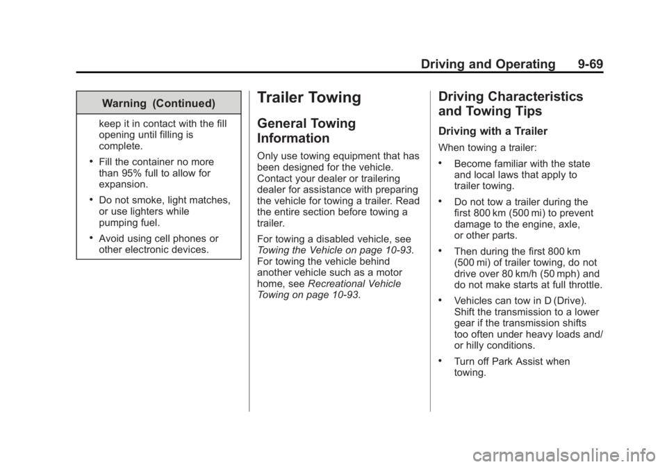 GMC SIERRA 1500 2015 Owners Manual Black plate (69,1)GMC Sierra Owner Manual (GMNA Localizing-U.S/Canada/Mexico-
7299746) - 2015 - crc - 11/11/13
Driving and Operating 9-69
Warning (Continued)
keep it in contact with the fill
opening u GMC SIERRA 1500 2015 Owners Manual Black plate (69,1)GMC Sierra Owner Manual (GMNA Localizing-U.S/Canada/Mexico-
7299746) - 2015 - crc - 11/11/13
Driving and Operating 9-69
Warning (Continued)
keep it in contact with the fill
opening u