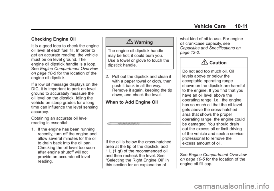 GMC SIERRA 1500 2015  Owners Manual Black plate (11,1)GMC Sierra Owner Manual (GMNA Localizing-U.S/Canada/Mexico-
7299746) - 2015 - crc - 11/11/13
Vehicle Care 10-11
Checking Engine Oil
It is a good idea to check the engine
oil level at