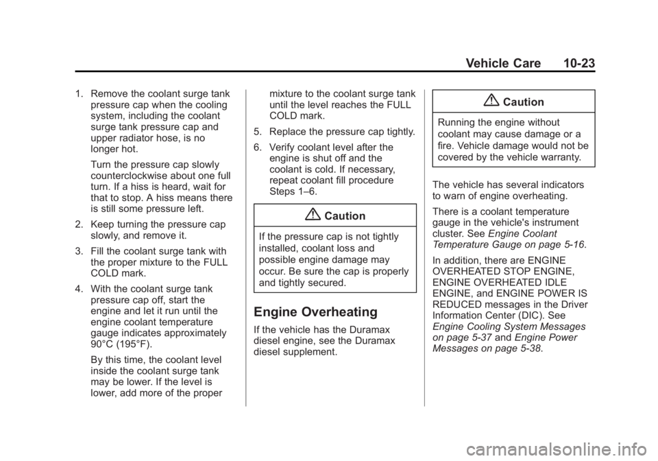 GMC SIERRA 1500 2015  Owners Manual Black plate (23,1)GMC Sierra Owner Manual (GMNA Localizing-U.S/Canada/Mexico-
7299746) - 2015 - crc - 11/11/13
Vehicle Care 10-23
1. Remove the coolant surge tankpressure cap when the cooling
system, 