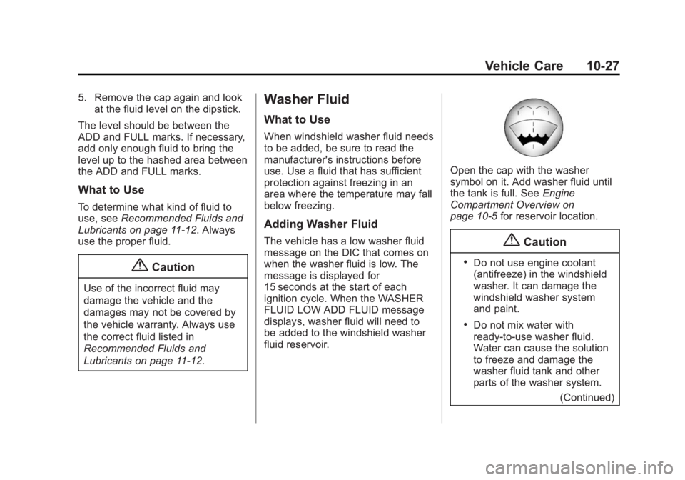 GMC SIERRA 1500 2015  Owners Manual Black plate (27,1)GMC Sierra Owner Manual (GMNA Localizing-U.S/Canada/Mexico-
7299746) - 2015 - crc - 11/11/13
Vehicle Care 10-27
5. Remove the cap again and lookat the fluid level on the dipstick.
Th