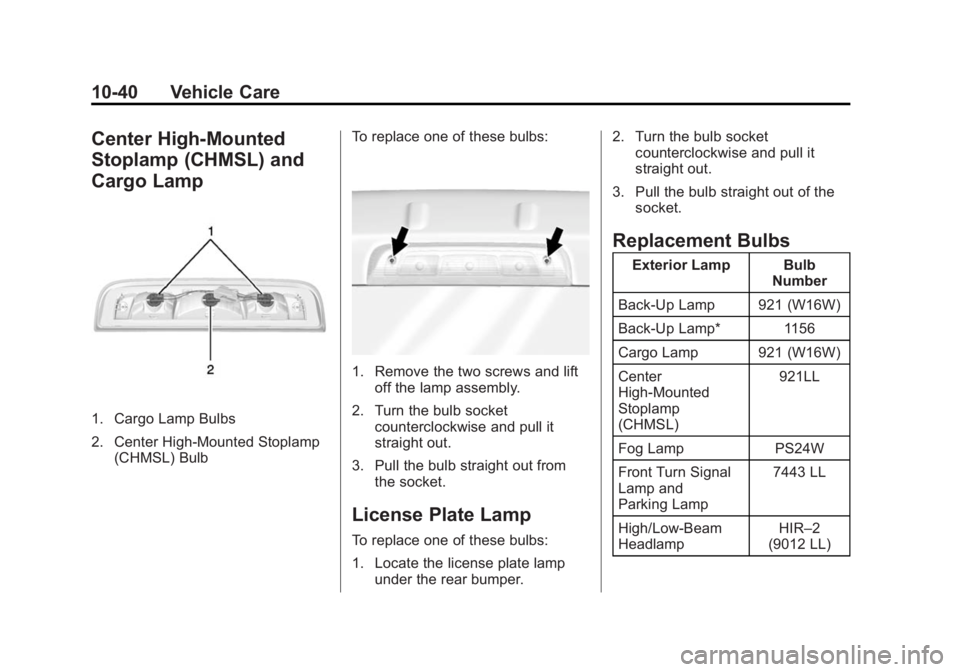 GMC SIERRA 1500 2015  Owners Manual Black plate (40,1)GMC Sierra Owner Manual (GMNA Localizing-U.S/Canada/Mexico-
7299746) - 2015 - crc - 11/11/13
10-40 Vehicle Care
Center High-Mounted
Stoplamp (CHMSL) and
Cargo Lamp
1. Cargo Lamp Bulb