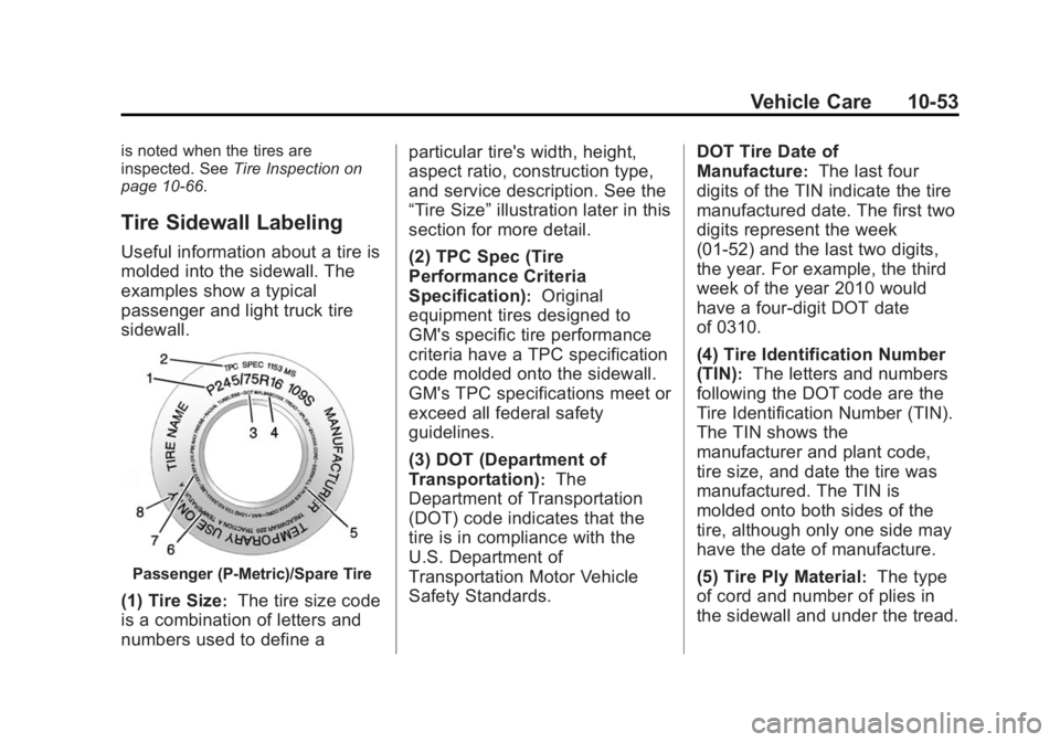 GMC SIERRA 1500 2015 Owners Manual Black plate (53,1)GMC Sierra Owner Manual (GMNA Localizing-U.S/Canada/Mexico-
7299746) - 2015 - crc - 11/11/13
Vehicle Care 10-53
is noted when the tires are
inspected. SeeTire Inspection on
page 10-6 GMC SIERRA 1500 2015 Owners Manual Black plate (53,1)GMC Sierra Owner Manual (GMNA Localizing-U.S/Canada/Mexico-
7299746) - 2015 - crc - 11/11/13
Vehicle Care 10-53
is noted when the tires are
inspected. SeeTire Inspection on
page 10-6