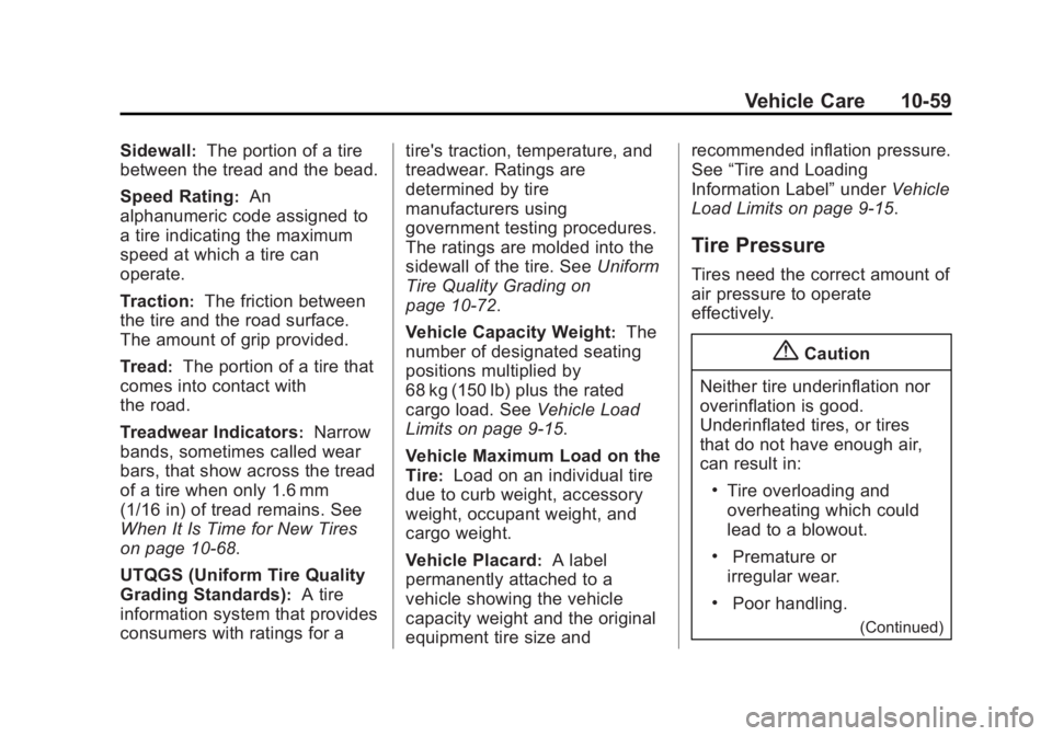 GMC SIERRA 1500 2015 Owners Manual Black plate (59,1)GMC Sierra Owner Manual (GMNA Localizing-U.S/Canada/Mexico-
7299746) - 2015 - crc - 11/11/13
Vehicle Care 10-59
Sidewall:The portion of a tire
between the tread and the bead.
Speed R GMC SIERRA 1500 2015 Owners Manual Black plate (59,1)GMC Sierra Owner Manual (GMNA Localizing-U.S/Canada/Mexico-
7299746) - 2015 - crc - 11/11/13
Vehicle Care 10-59
Sidewall:The portion of a tire
between the tread and the bead.
Speed R