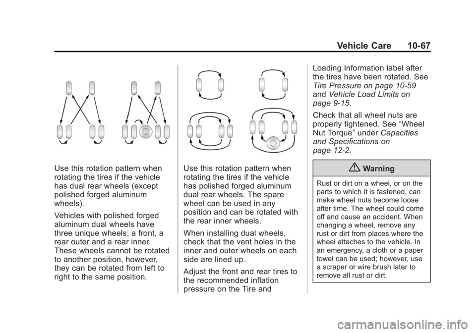 GMC SIERRA 1500 2015 Owners Manual Black plate (67,1)GMC Sierra Owner Manual (GMNA Localizing-U.S/Canada/Mexico-
7299746) - 2015 - crc - 11/11/13
Vehicle Care 10-67
Use this rotation pattern when
rotating the tires if the vehicle
has d GMC SIERRA 1500 2015 Owners Manual Black plate (67,1)GMC Sierra Owner Manual (GMNA Localizing-U.S/Canada/Mexico-
7299746) - 2015 - crc - 11/11/13
Vehicle Care 10-67
Use this rotation pattern when
rotating the tires if the vehicle
has d