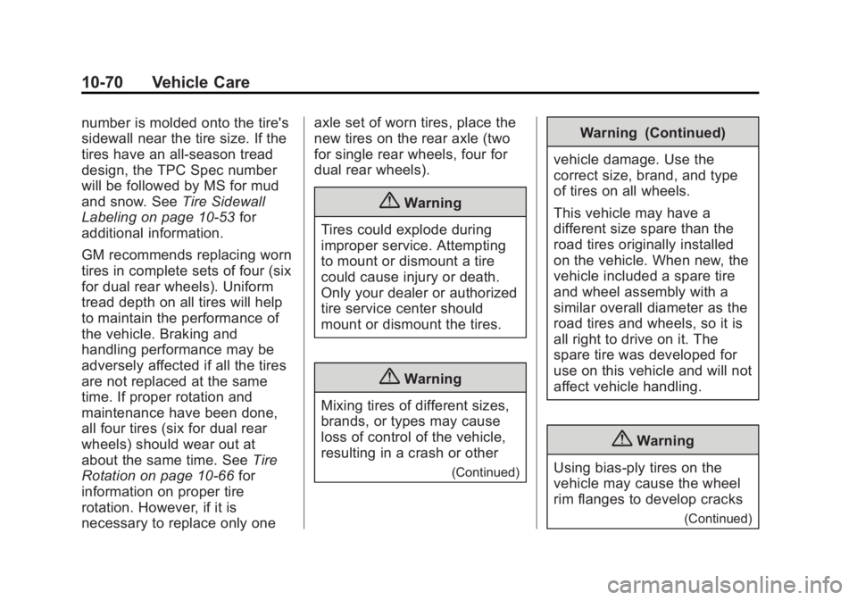 GMC SIERRA 1500 2015 Owners Manual Black plate (70,1)GMC Sierra Owner Manual (GMNA Localizing-U.S/Canada/Mexico-
7299746) - 2015 - crc - 11/11/13
10-70 Vehicle Care
number is molded onto the tire's
sidewall near the tire size. If t GMC SIERRA 1500 2015 Owners Manual Black plate (70,1)GMC Sierra Owner Manual (GMNA Localizing-U.S/Canada/Mexico-
7299746) - 2015 - crc - 11/11/13
10-70 Vehicle Care
number is molded onto the tire's
sidewall near the tire size. If t