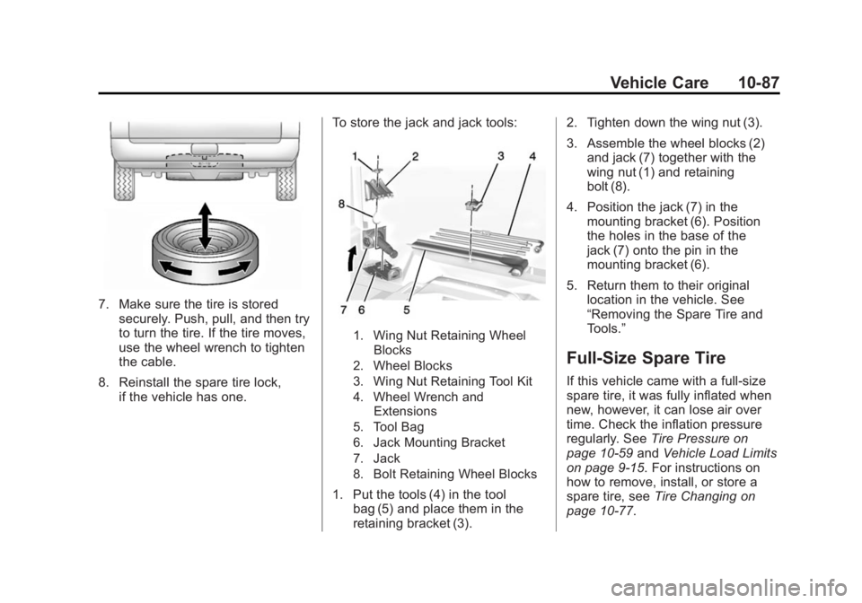 GMC SIERRA 1500 2015 Owners Manual Black plate (87,1)GMC Sierra Owner Manual (GMNA Localizing-U.S/Canada/Mexico-
7299746) - 2015 - crc - 11/11/13
Vehicle Care 10-87
7. Make sure the tire is storedsecurely. Push, pull, and then try
to t GMC SIERRA 1500 2015 Owners Manual Black plate (87,1)GMC Sierra Owner Manual (GMNA Localizing-U.S/Canada/Mexico-
7299746) - 2015 - crc - 11/11/13
Vehicle Care 10-87
7. Make sure the tire is storedsecurely. Push, pull, and then try
to t