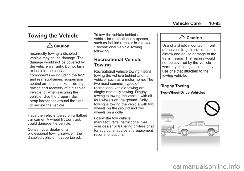 GMC SIERRA 1500 2015 Owners Manual Black plate (93,1)GMC Sierra Owner Manual (GMNA Localizing-U.S/Canada/Mexico-
7299746) - 2015 - crc - 11/11/13
Vehicle Care 10-93
Towing the Vehicle
{Caution
Incorrectly towing a disabled
vehicle may GMC SIERRA 1500 2015 Owners Manual Black plate (93,1)GMC Sierra Owner Manual (GMNA Localizing-U.S/Canada/Mexico-
7299746) - 2015 - crc - 11/11/13
Vehicle Care 10-93
Towing the Vehicle
{Caution
Incorrectly towing a disabled
vehicle may