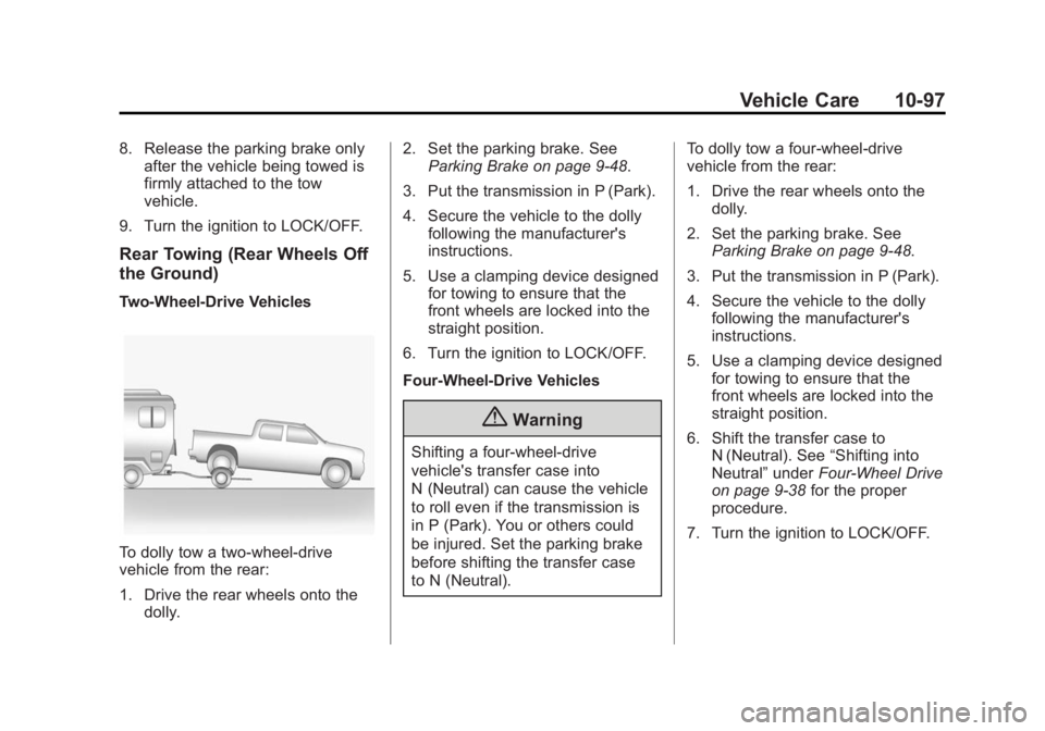 GMC SIERRA 1500 2015 Owners Manual Black plate (97,1)GMC Sierra Owner Manual (GMNA Localizing-U.S/Canada/Mexico-
7299746) - 2015 - crc - 11/11/13
Vehicle Care 10-97
8. Release the parking brake onlyafter the vehicle being towed is
firm GMC SIERRA 1500 2015 Owners Manual Black plate (97,1)GMC Sierra Owner Manual (GMNA Localizing-U.S/Canada/Mexico-
7299746) - 2015 - crc - 11/11/13
Vehicle Care 10-97
8. Release the parking brake onlyafter the vehicle being towed is
firm