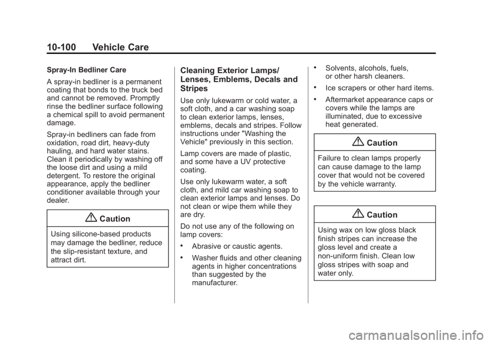 GMC SIERRA 1500 2015 Owners Manual Black plate (100,1)GMC Sierra Owner Manual (GMNA Localizing-U.S/Canada/Mexico-
7299746) - 2015 - crc - 11/11/13
10-100 Vehicle Care
Spray-In Bedliner Care
A spray-in bedliner is a permanent
coating th GMC SIERRA 1500 2015 Owners Manual Black plate (100,1)GMC Sierra Owner Manual (GMNA Localizing-U.S/Canada/Mexico-
7299746) - 2015 - crc - 11/11/13
10-100 Vehicle Care
Spray-In Bedliner Care
A spray-in bedliner is a permanent
coating th