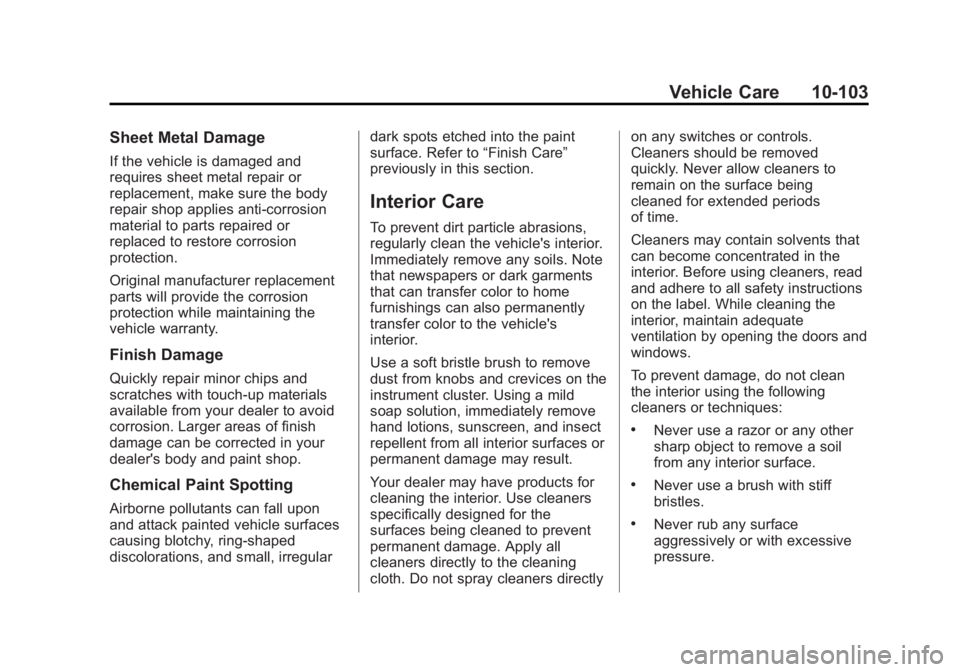 GMC SIERRA 1500 2015 Owners Manual Black plate (103,1)GMC Sierra Owner Manual (GMNA Localizing-U.S/Canada/Mexico-
7299746) - 2015 - crc - 11/11/13
Vehicle Care 10-103
Sheet Metal Damage
If the vehicle is damaged and
requires sheet meta GMC SIERRA 1500 2015 Owners Manual Black plate (103,1)GMC Sierra Owner Manual (GMNA Localizing-U.S/Canada/Mexico-
7299746) - 2015 - crc - 11/11/13
Vehicle Care 10-103
Sheet Metal Damage
If the vehicle is damaged and
requires sheet meta