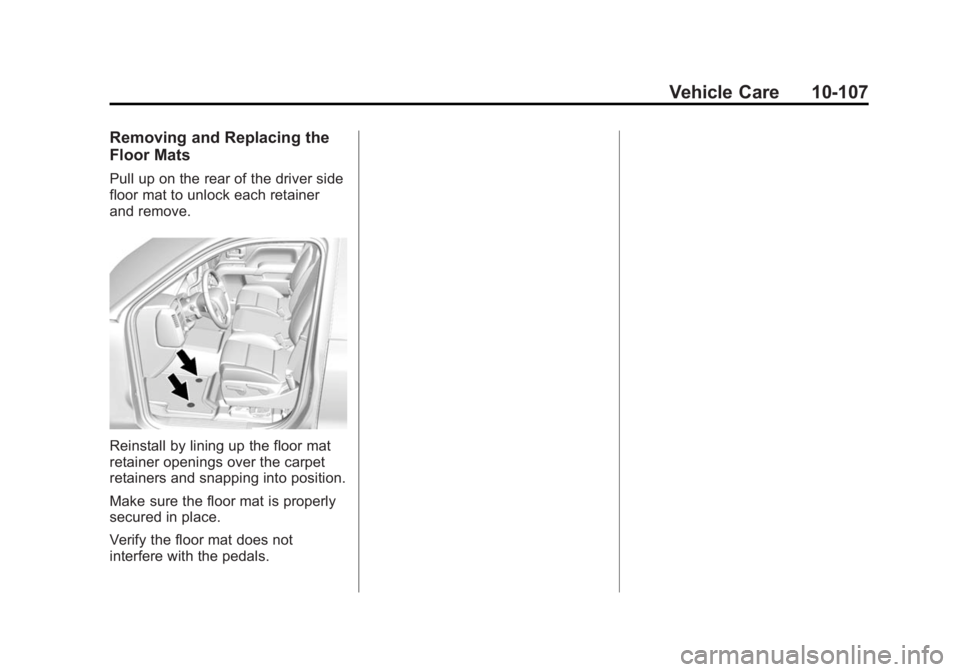 GMC SIERRA 1500 2015  Owners Manual Black plate (107,1)GMC Sierra Owner Manual (GMNA Localizing-U.S/Canada/Mexico-
7299746) - 2015 - crc - 11/11/13
Vehicle Care 10-107
Removing and Replacing the
Floor Mats
Pull up on the rear of the dri