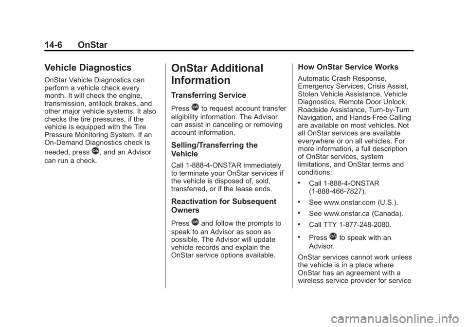 GMC SIERRA 1500 2015  Owners Manual Black plate (6,1)GMC Sierra Owner Manual (GMNA Localizing-U.S/Canada/Mexico-
7299746) - 2015 - crc - 11/11/13
14-6 OnStar
Vehicle Diagnostics
OnStar Vehicle Diagnostics can
perform a vehicle check eve