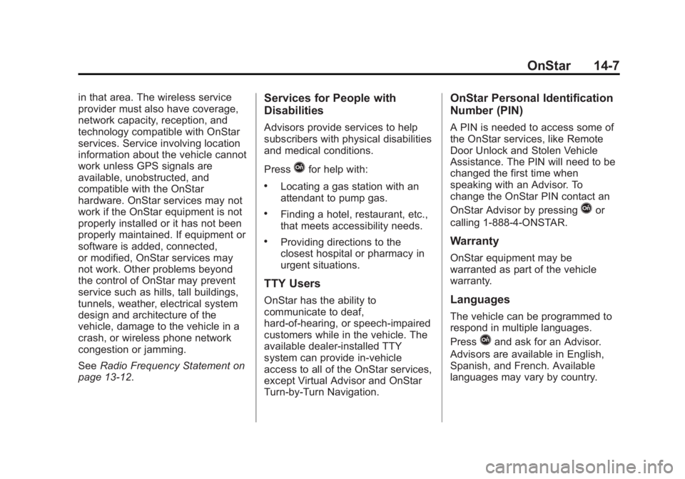 GMC SIERRA 1500 2015  Owners Manual Black plate (7,1)GMC Sierra Owner Manual (GMNA Localizing-U.S/Canada/Mexico-
7299746) - 2015 - crc - 11/11/13
OnStar 14-7
in that area. The wireless service
provider must also have coverage,
network c
