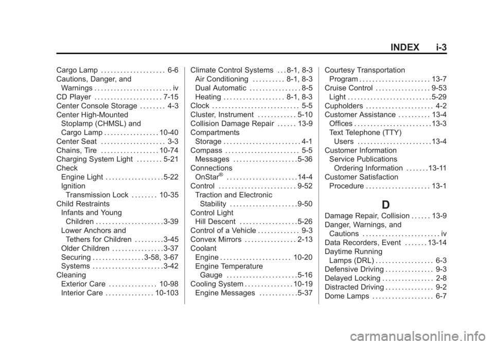 GMC SIERRA 1500 2015  Owners Manual Black plate (3,1)GMC Sierra Owner Manual (GMNA Localizing-U.S/Canada/Mexico-
7299746) - 2015 - crc - 11/11/13
INDEX i-3
Cargo Lamp . . . . . . . . . . . . . . . . . . . . 6-6
Cautions, Danger, andWarn