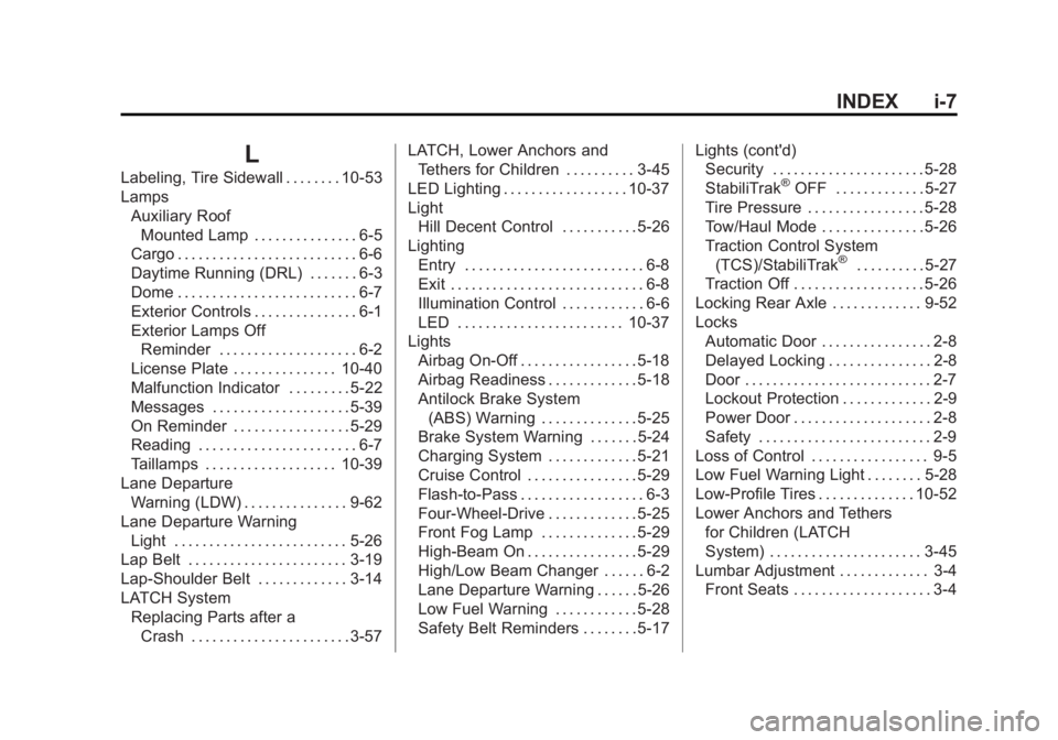 GMC SIERRA 1500 2015  Owners Manual Black plate (7,1)GMC Sierra Owner Manual (GMNA Localizing-U.S/Canada/Mexico-
7299746) - 2015 - crc - 11/11/13
INDEX i-7
L
Labeling, Tire Sidewall . . . . . . . . 10-53
LampsAuxiliary RoofMounted Lamp 