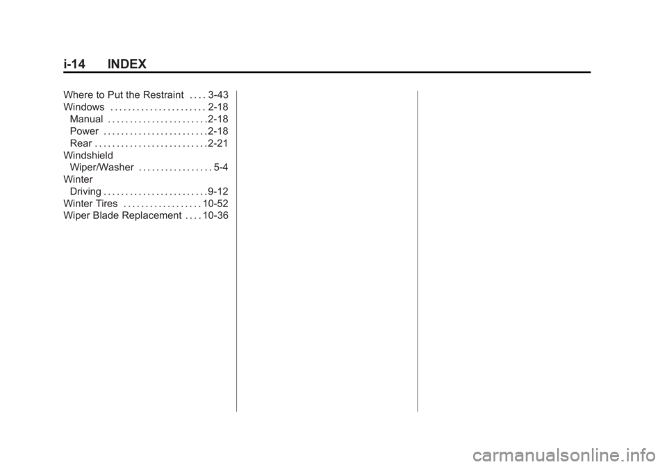 GMC SIERRA 1500 2015  Owners Manual Black plate (14,1)GMC Sierra Owner Manual (GMNA Localizing-U.S/Canada/Mexico-
7299746) - 2015 - crc - 11/11/13
i-14 INDEX
Where to Put the Restraint . . . . 3-43
Windows . . . . . . . . . . . . . . . 