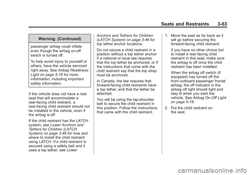 GMC SIERRA 1500 2014  Owners Manual Black plate (63,1)GMC Sierra Owner Manual (GMNA-Localizing-U.S./Canada/Mexico-
5853626) - 2014 - 3rd crc - 8/15/13
Seats and Restraints 3-63
Warning (Continued)
passenger airbag could inflate
even tho