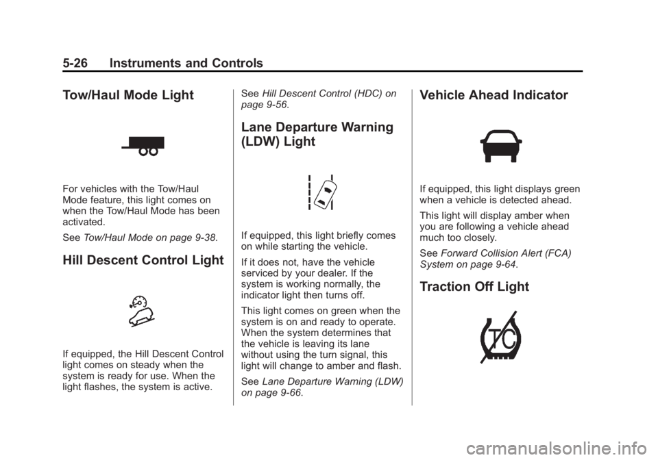 GMC SIERRA 1500 2014  Owners Manual Black plate (26,1)GMC Sierra Owner Manual (GMNA-Localizing-U.S./Canada/Mexico-
5853626) - 2014 - 3rd crc - 8/15/13
5-26 Instruments and Controls
Tow/Haul Mode Light
For vehicles with the Tow/Haul
Mode