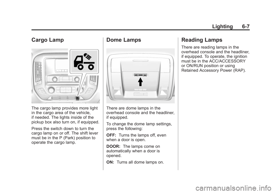 GMC SIERRA 1500 2014  Owners Manual Black plate (7,1)GMC Sierra Owner Manual (GMNA-Localizing-U.S./Canada/Mexico-
5853626) - 2014 - 3rd crc - 8/15/13
Lighting 6-7
Cargo Lamp
The cargo lamp provides more light
in the cargo area of the ve